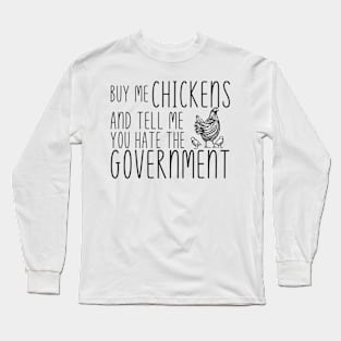 Buy Me Chickens and tell me you hate the government Long Sleeve T-Shirt